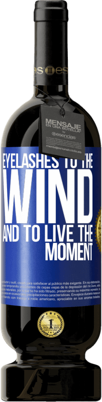 49,95 € Free Shipping | Red Wine Premium Edition MBS® Reserve Eyelashes to the wind and to live in the moment Blue Label. Customizable label Reserve 12 Months Harvest 2016 Tempranillo