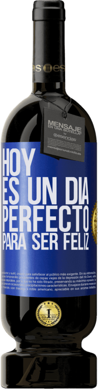 49,95 € | Vino Tinto Edición Premium MBS® Reserva Hoy es un día perfecto para ser feliz Etiqueta Azul. Etiqueta personalizable Reserva 12 Meses Cosecha 2015 Tempranillo