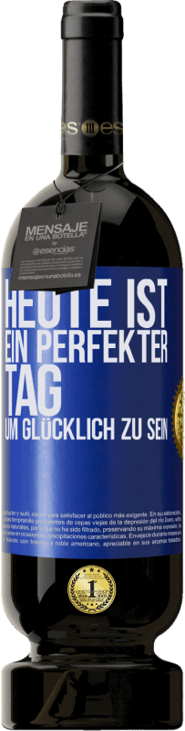 49,95 € | Rotwein Premium Ausgabe MBS® Reserve Heute ist ein perfekter Tag, um glücklich zu sein Blaue Markierung. Anpassbares Etikett Reserve 12 Monate Ernte 2015 Tempranillo