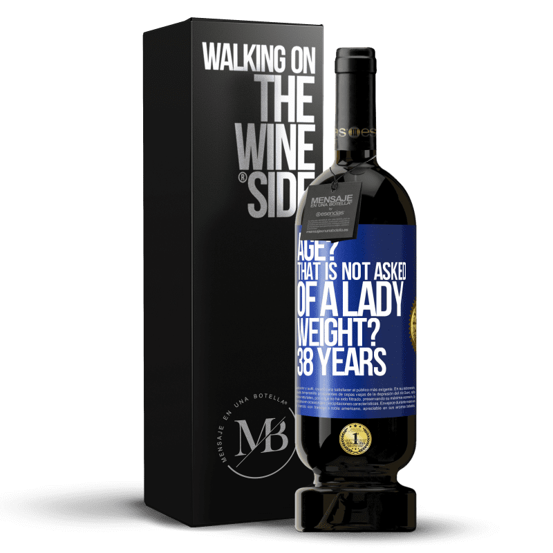 49,95 € Free Shipping | Red Wine Premium Edition MBS® Reserve Age? That is not asked of a lady. Weight? 38 years Blue Label. Customizable label Reserve 12 Months Harvest 2014 Tempranillo