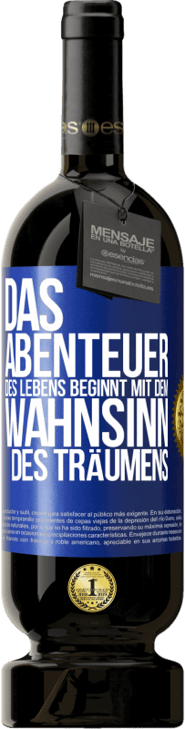 49,95 € | Rotwein Premium Ausgabe MBS® Reserve Das Abenteuer des Lebens beginnt mit dem Wahnsinn des Träumens Blaue Markierung. Anpassbares Etikett Reserve 12 Monate Ernte 2015 Tempranillo