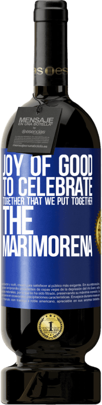 49,95 € | 赤ワイン プレミアム版 MBS® 予約する 善の喜び、マリモレナを一緒にしたことを一緒に祝う 青いタグ. カスタマイズ可能なラベル 予約する 12 月 収穫 2014 Tempranillo