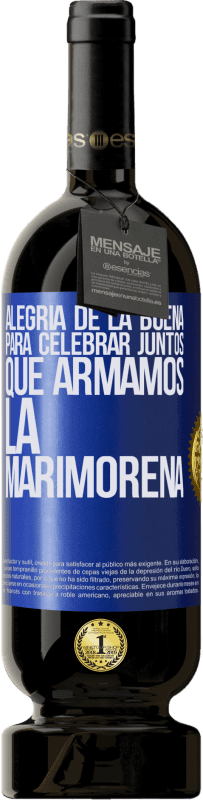 49,95 € Envío gratis | Vino Tinto Edición Premium MBS® Reserva Alegría de la buena, para celebrar juntos que armamos la marimorena Etiqueta Azul. Etiqueta personalizable Reserva 12 Meses Cosecha 2016 Tempranillo