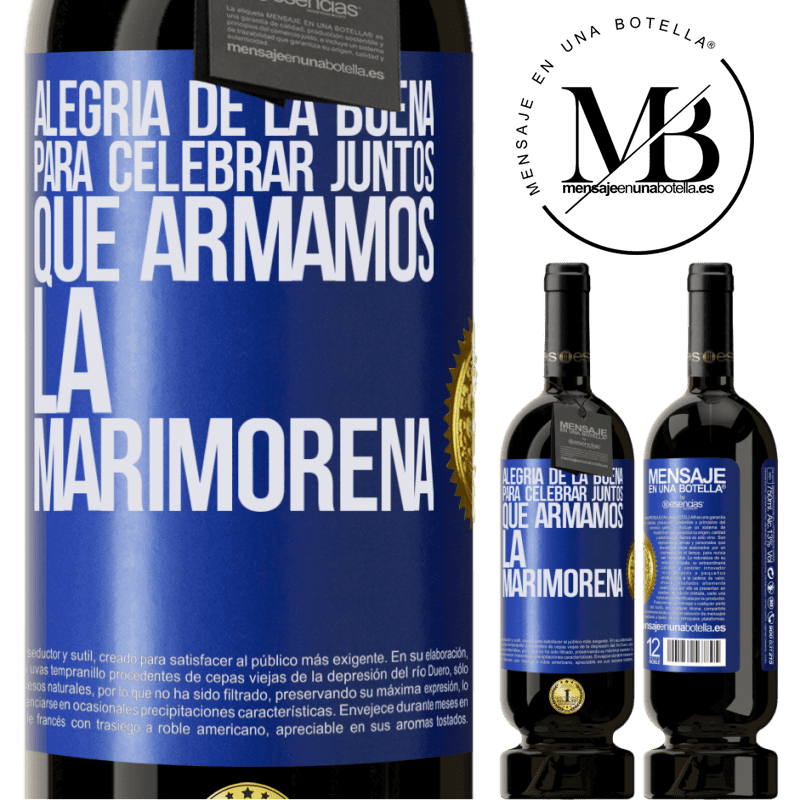 49,95 € Envío gratis | Vino Tinto Edición Premium MBS® Reserva Alegría de la buena, para celebrar juntos que armamos la marimorena Etiqueta Azul. Etiqueta personalizable Reserva 12 Meses Cosecha 2014 Tempranillo