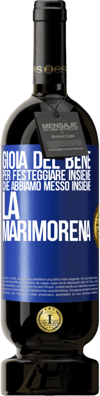 49,95 € | Vino rosso Edizione Premium MBS® Riserva Gioia del bene, per festeggiare insieme che abbiamo messo insieme la marimorena Etichetta Blu. Etichetta personalizzabile Riserva 12 Mesi Raccogliere 2015 Tempranillo