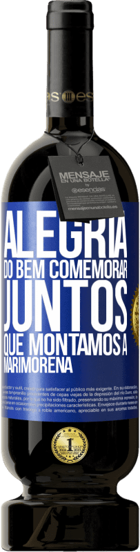 49,95 € | Vinho tinto Edição Premium MBS® Reserva Alegria do bem, comemorar juntos que montamos a marimorena Etiqueta Azul. Etiqueta personalizável Reserva 12 Meses Colheita 2015 Tempranillo