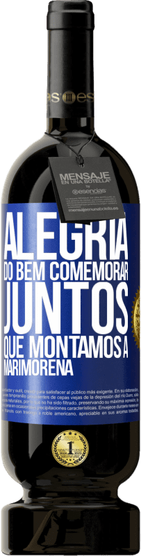 49,95 € Envio grátis | Vinho tinto Edição Premium MBS® Reserva Alegria do bem, comemorar juntos que montamos a marimorena Etiqueta Azul. Etiqueta personalizável Reserva 12 Meses Colheita 2016 Tempranillo