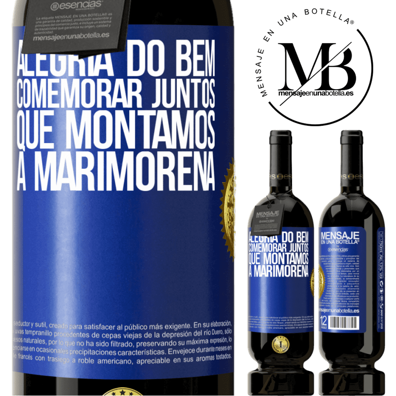 49,95 € Envio grátis | Vinho tinto Edição Premium MBS® Reserva Alegria do bem, comemorar juntos que montamos a marimorena Etiqueta Azul. Etiqueta personalizável Reserva 12 Meses Colheita 2014 Tempranillo