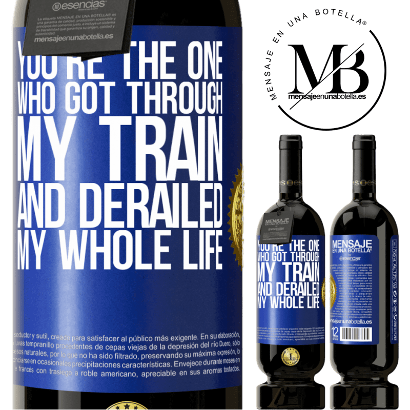 29,95 € Free Shipping | Red Wine Premium Edition MBS® Reserva You're the one who got through my train and derailed my whole life Blue Label. Customizable label Reserva 12 Months Harvest 2014 Tempranillo