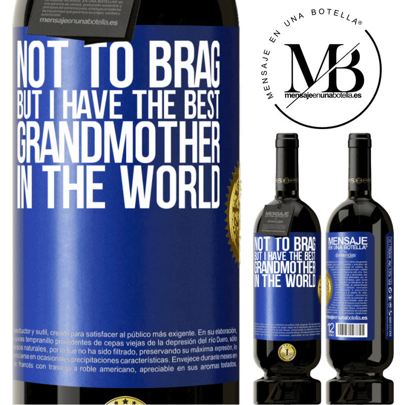 29,95 € Free Shipping | Red Wine Premium Edition MBS® Reserva Not to brag, but I have the best grandmother in the world Blue Label. Customizable label Reserva 12 Months Harvest 2014 Tempranillo