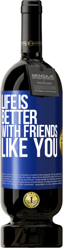 49,95 € | Red Wine Premium Edition MBS® Reserve Life is better, with friends like you Blue Label. Customizable label Reserve 12 Months Harvest 2014 Tempranillo
