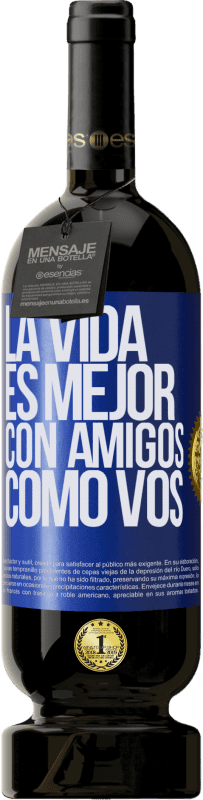 49,95 € Envío gratis | Vino Tinto Edición Premium MBS® Reserva La vida es mejor, con amigos como vos Etiqueta Azul. Etiqueta personalizable Reserva 12 Meses Cosecha 2016 Tempranillo