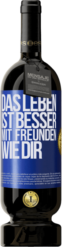 49,95 € Kostenloser Versand | Rotwein Premium Ausgabe MBS® Reserve Das Leben ist besser, mit Freunden wie dir Blaue Markierung. Anpassbares Etikett Reserve 12 Monate Ernte 2015 Tempranillo