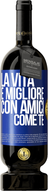 49,95 € Spedizione Gratuita | Vino rosso Edizione Premium MBS® Riserva La vita è migliore, con amici come te Etichetta Blu. Etichetta personalizzabile Riserva 12 Mesi Raccogliere 2015 Tempranillo