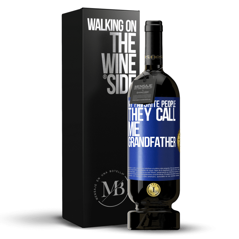 49,95 € Free Shipping | Red Wine Premium Edition MBS® Reserve My favorite people, they call me grandfather Blue Label. Customizable label Reserve 12 Months Harvest 2014 Tempranillo