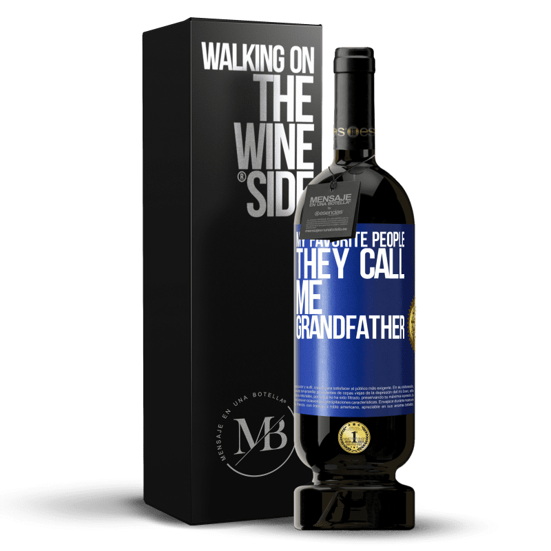 49,95 € Free Shipping | Red Wine Premium Edition MBS® Reserve My favorite people, they call me grandfather Blue Label. Customizable label Reserve 12 Months Harvest 2015 Tempranillo