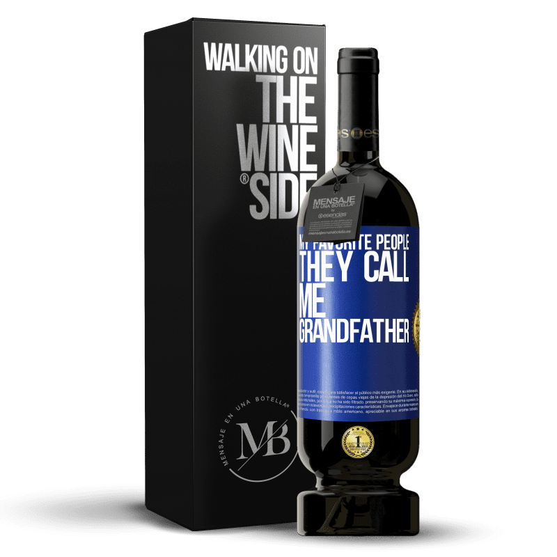 49,95 € Free Shipping | Red Wine Premium Edition MBS® Reserve My favorite people, they call me grandfather Blue Label. Customizable label Reserve 12 Months Harvest 2016 Tempranillo
