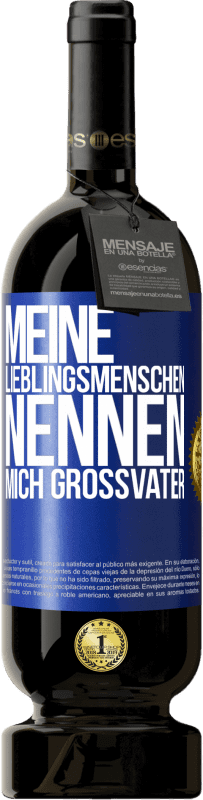 49,95 € Kostenloser Versand | Rotwein Premium Ausgabe MBS® Reserve Meine Lieblingsmenschen nennen mich Großvater Blaue Markierung. Anpassbares Etikett Reserve 12 Monate Ernte 2016 Tempranillo