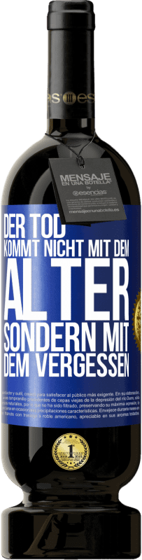 49,95 € | Rotwein Premium Ausgabe MBS® Reserve Der Tod kommt nicht mit dem Alter, sondern mit dem Vergessen Blaue Markierung. Anpassbares Etikett Reserve 12 Monate Ernte 2016 Tempranillo