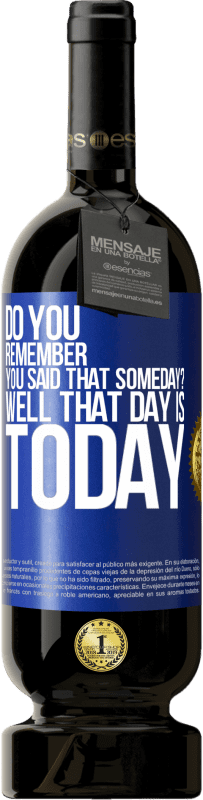 49,95 € | Red Wine Premium Edition MBS® Reserve Do you remember you said that someday? Well that day is today Blue Label. Customizable label Reserve 12 Months Harvest 2015 Tempranillo