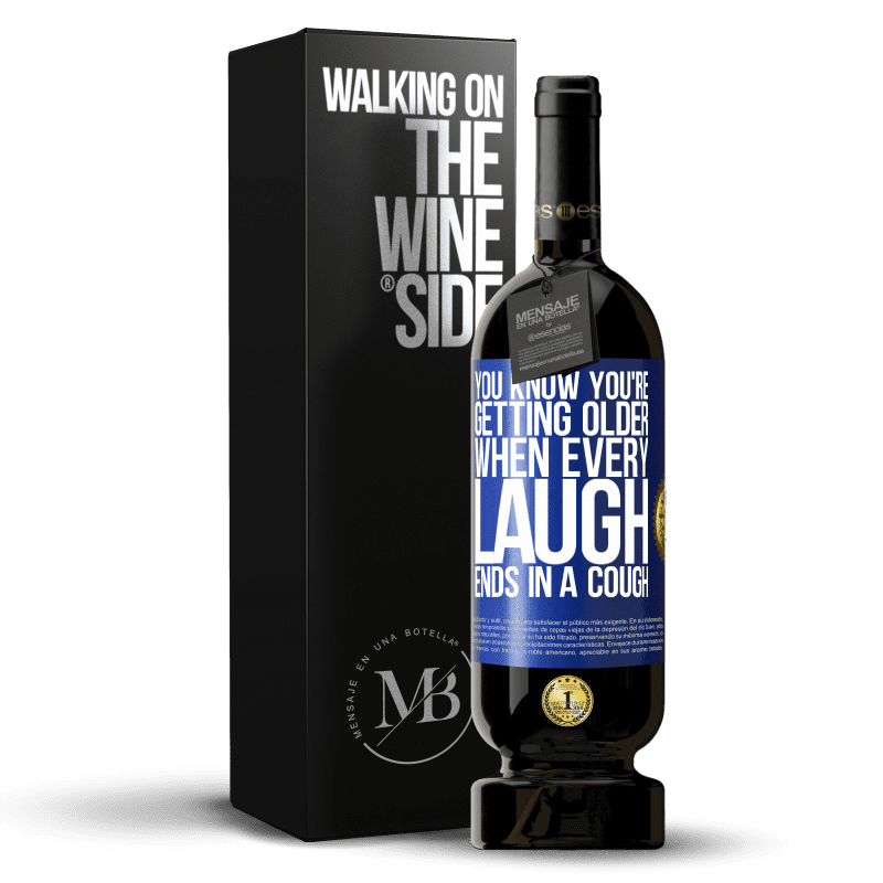 49,95 € Free Shipping | Red Wine Premium Edition MBS® Reserve You know you're getting older, when every laugh ends in a cough Blue Label. Customizable label Reserve 12 Months Harvest 2015 Tempranillo