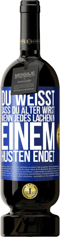 49,95 € | Rotwein Premium Ausgabe MBS® Reserve Du weißt, dass du älter wirst, wenn jedes Lachen in einem Husten endet Blaue Markierung. Anpassbares Etikett Reserve 12 Monate Ernte 2015 Tempranillo