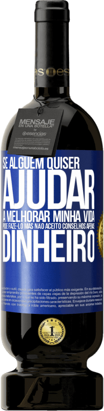 49,95 € | Vinho tinto Edição Premium MBS® Reserva Se alguém quiser ajudar a melhorar minha vida, pode fazê-lo. Mas não aceito conselhos, apenas dinheiro Etiqueta Azul. Etiqueta personalizável Reserva 12 Meses Colheita 2015 Tempranillo