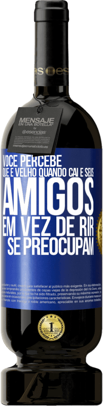 49,95 € | Vinho tinto Edição Premium MBS® Reserva Você percebe que é velho quando cai e seus amigos, em vez de rir, se preocupam Etiqueta Azul. Etiqueta personalizável Reserva 12 Meses Colheita 2016 Tempranillo