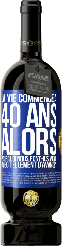 49,95 € | Vin rouge Édition Premium MBS® Réserve La vie commence à 40 ans. Alors pourquoi nous font-ils venir avec tellement d'avance? Étiquette Bleue. Étiquette personnalisable Réserve 12 Mois Récolte 2015 Tempranillo