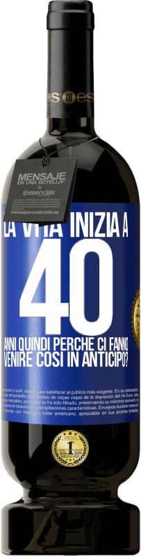 49,95 € Spedizione Gratuita | Vino rosso Edizione Premium MBS® Riserva La vita inizia a 40 anni. Quindi perché ci fanno venire così in anticipo? Etichetta Blu. Etichetta personalizzabile Riserva 12 Mesi Raccogliere 2015 Tempranillo