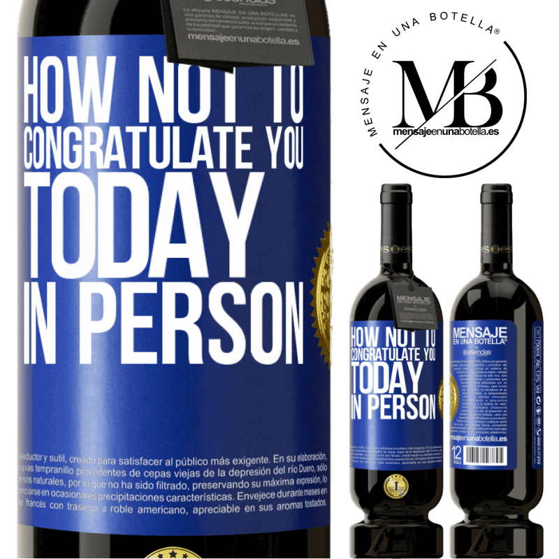 29,95 € Free Shipping | Red Wine Premium Edition MBS® Reserva How not to congratulate you today, in person Blue Label. Customizable label Reserva 12 Months Harvest 2014 Tempranillo