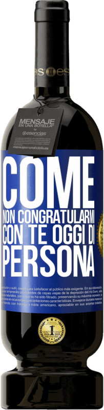 «Come non congratularmi con te oggi, di persona» Edizione Premium MBS® Riserva