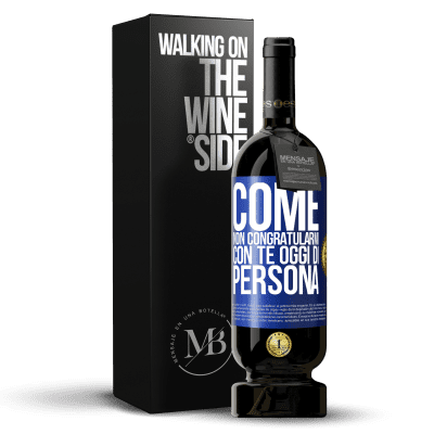 «Come non congratularmi con te oggi, di persona» Edizione Premium MBS® Riserva