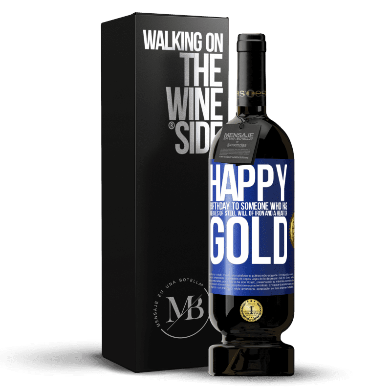 49,95 € Free Shipping | Red Wine Premium Edition MBS® Reserve Happy birthday to someone who has nerves of steel, will of iron and a heart of gold Blue Label. Customizable label Reserve 12 Months Harvest 2016 Tempranillo