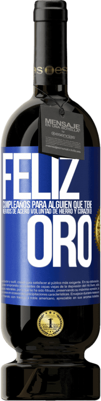 49,95 € Envío gratis | Vino Tinto Edición Premium MBS® Reserva Feliz cumpleaños, para alguien que tiene, nervios de acero, voluntad de hierro y corazón de oro Etiqueta Azul. Etiqueta personalizable Reserva 12 Meses Cosecha 2016 Tempranillo