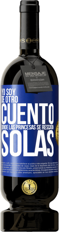 Envío gratis | Vino Tinto Edición Premium MBS® Reserva Yo soy de otro cuento donde las princesas se rescatan solas Etiqueta Azul. Etiqueta personalizable Reserva 12 Meses Cosecha 2014 Tempranillo