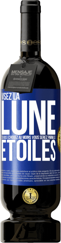 Envoi gratuit | Vin rouge Édition Premium MBS® Réserve Visez la lune, si vous échouez au moins vous serez parmi les étoiles Étiquette Bleue. Étiquette personnalisable Réserve 12 Mois Récolte 2014 Tempranillo