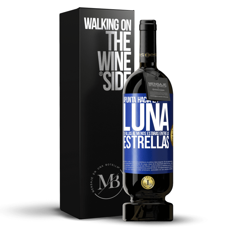 49,95 € Envío gratis | Vino Tinto Edición Premium MBS® Reserva Apunta a la Luna, si fallas al menos estarás entre las estrellas Etiqueta Azul. Etiqueta personalizable Reserva 12 Meses Cosecha 2014 Tempranillo