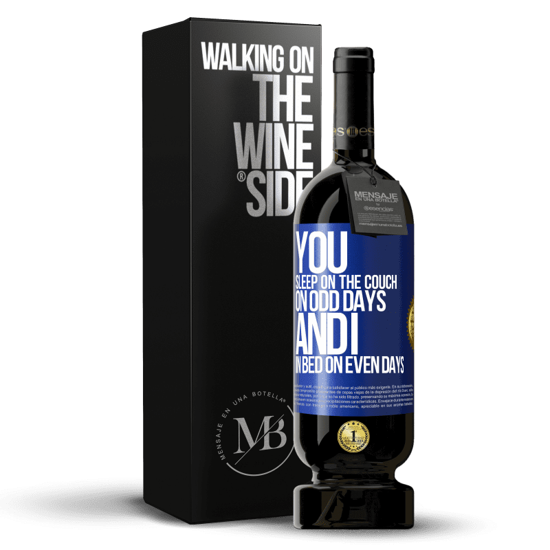 49,95 € Free Shipping | Red Wine Premium Edition MBS® Reserve You sleep on the couch on odd days and I in bed on even days Blue Label. Customizable label Reserve 12 Months Harvest 2014 Tempranillo