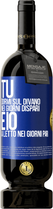 49,95 € Spedizione Gratuita | Vino rosso Edizione Premium MBS® Riserva Tu dormi sul divano nei giorni dispari e io a letto nei giorni pari Etichetta Blu. Etichetta personalizzabile Riserva 12 Mesi Raccogliere 2015 Tempranillo