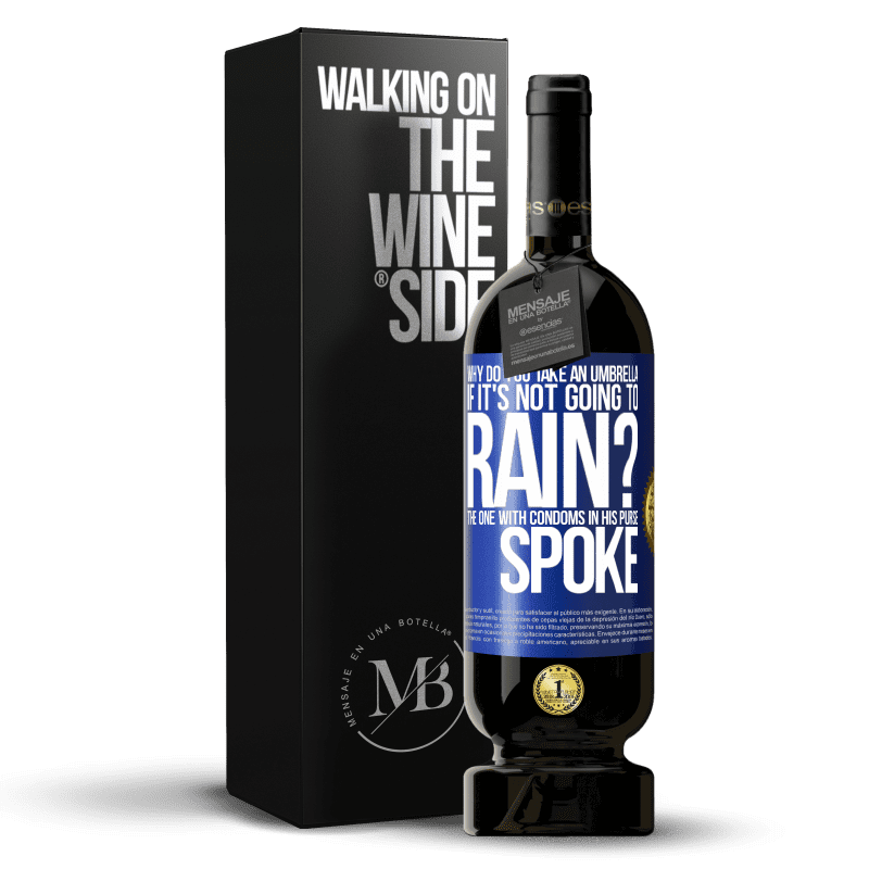 49,95 € Free Shipping | Red Wine Premium Edition MBS® Reserve Why do you take an umbrella if it's not going to rain? The one with condoms in his purse spoke Blue Label. Customizable label Reserve 12 Months Harvest 2014 Tempranillo