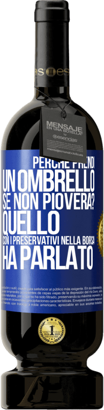 49,95 € | Vino rosso Edizione Premium MBS® Riserva Perché prendi un ombrello se non pioverà? Quello con i preservativi nella borsa ha parlato Etichetta Blu. Etichetta personalizzabile Riserva 12 Mesi Raccogliere 2016 Tempranillo