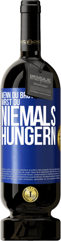 Kostenloser Versand | Rotwein Premium Ausgabe MBS® Reserve Wenn du Brot machst, wirst du niemals hungern Blaue Markierung. Anpassbares Etikett Reserve 12 Monate Ernte 2014 Tempranillo