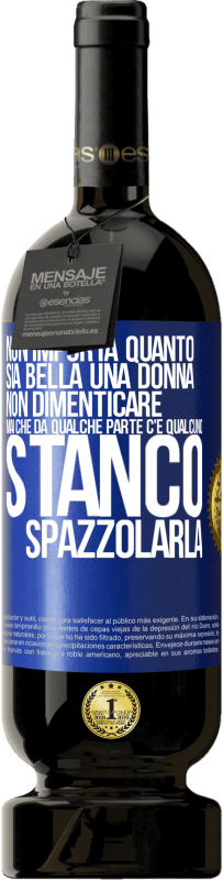 Spedizione Gratuita | Vino rosso Edizione Premium MBS® Riserva Non importa quanto sia bella una donna, non dimenticare mai che da qualche parte c'è qualcuno stanco di spazzolarla Etichetta Blu. Etichetta personalizzabile Riserva 12 Mesi Raccogliere 2014 Tempranillo