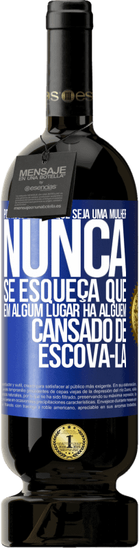 Envio grátis | Vinho tinto Edição Premium MBS® Reserva Por mais bonita que seja uma mulher, nunca se esqueça que em algum lugar há alguém cansado de escová-la Etiqueta Azul. Etiqueta personalizável Reserva 12 Meses Colheita 2014 Tempranillo