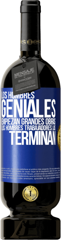 Envío gratis | Vino Tinto Edición Premium MBS® Reserva Los hombres geniales empiezan grandes obras. Los hombres trabajadores las terminan Etiqueta Azul. Etiqueta personalizable Reserva 12 Meses Cosecha 2014 Tempranillo