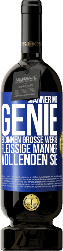 Kostenloser Versand | Rotwein Premium Ausgabe MBS® Reserve Männer mit Genie beginnen große Werke. Fleißige Männer vollenden sie. Blaue Markierung. Anpassbares Etikett Reserve 12 Monate Ernte 2014 Tempranillo