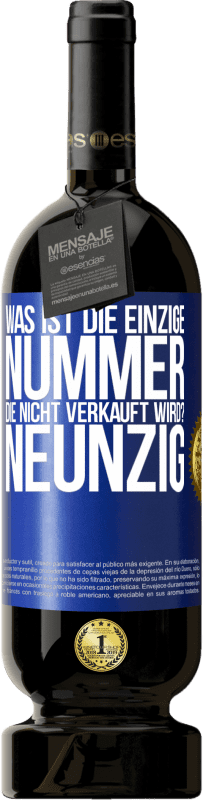 49,95 € | Rotwein Premium Ausgabe MBS® Reserve Was ist die einzige Nummer, die nicht verkauft wird? Neunzig Blaue Markierung. Anpassbares Etikett Reserve 12 Monate Ernte 2015 Tempranillo