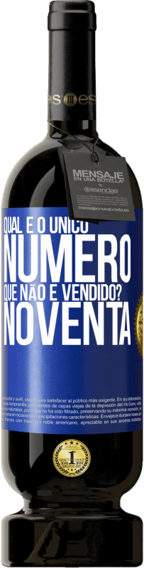 «Qual é o único número que não é vendido? Noventa» Edição Premium MBS® Reserva