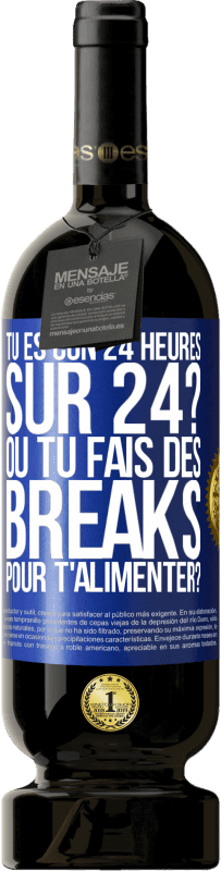 Envoi gratuit | Vin rouge Édition Premium MBS® Réserve Tu es con 24 heures sur 24? Ou tu fais des breaks pour t'alimenter? Étiquette Bleue. Étiquette personnalisable Réserve 12 Mois Récolte 2014 Tempranillo